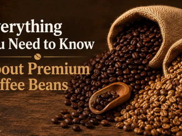 Everything You Need to Know About Premium Coffee Beans