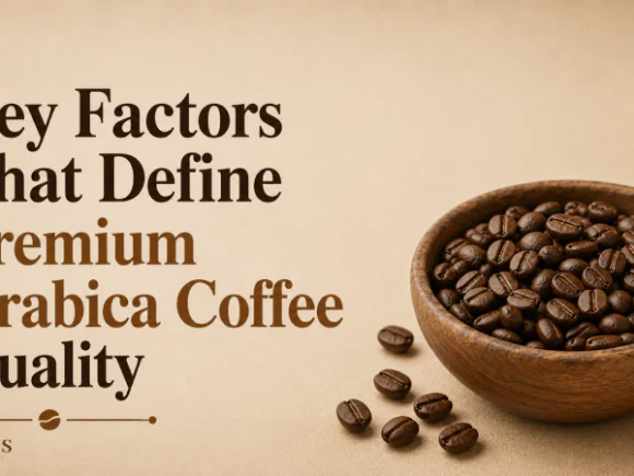Key Factors That Define Premium Arabica Coffee Quality