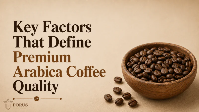 Key Factors That Define Premium Arabica Coffee Quality