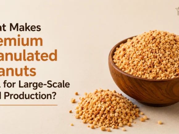 What Makes Premium Granulated Peanuts Ideal for Large-Scale Food Production?