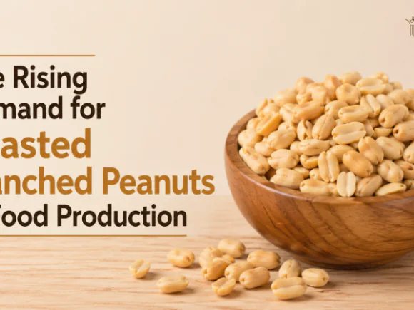 The Rising Demand for Roasted Blanched Peanuts in Food Production