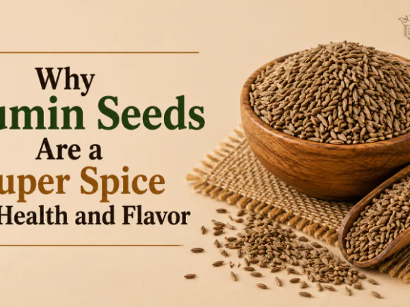 Why Cumin Seeds Are a Super Spice for Health and Flavor