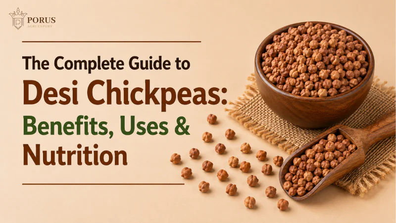 The Complete Guide to Desi Chickpeas: Benefits, Uses & Nutrition