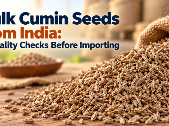 Bulk Cumin Seeds from India: 7 Quality Checks Before Importing